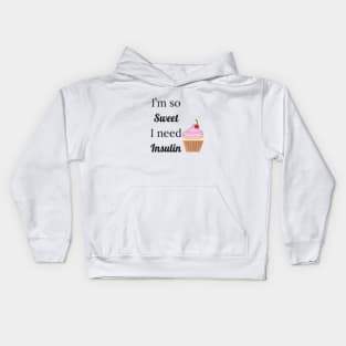 I'm So Sweet I Need Insulin Kids Hoodie